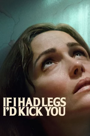 If I Had Legs I'd Kick You (2025) — watch online in  on MixMoviez