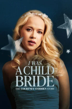 I Was a Child Bride: The Courtney Stodden Story (2025) — watch online in HD on MixMoviez